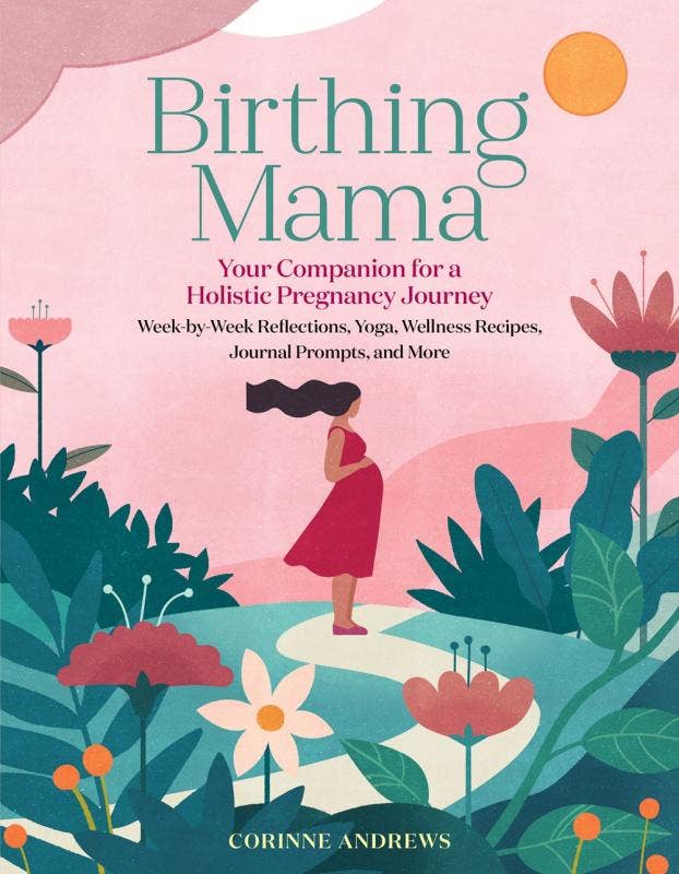 Birthing Mama: Your Holistic Pregnancy Companion by Corrine Andrews