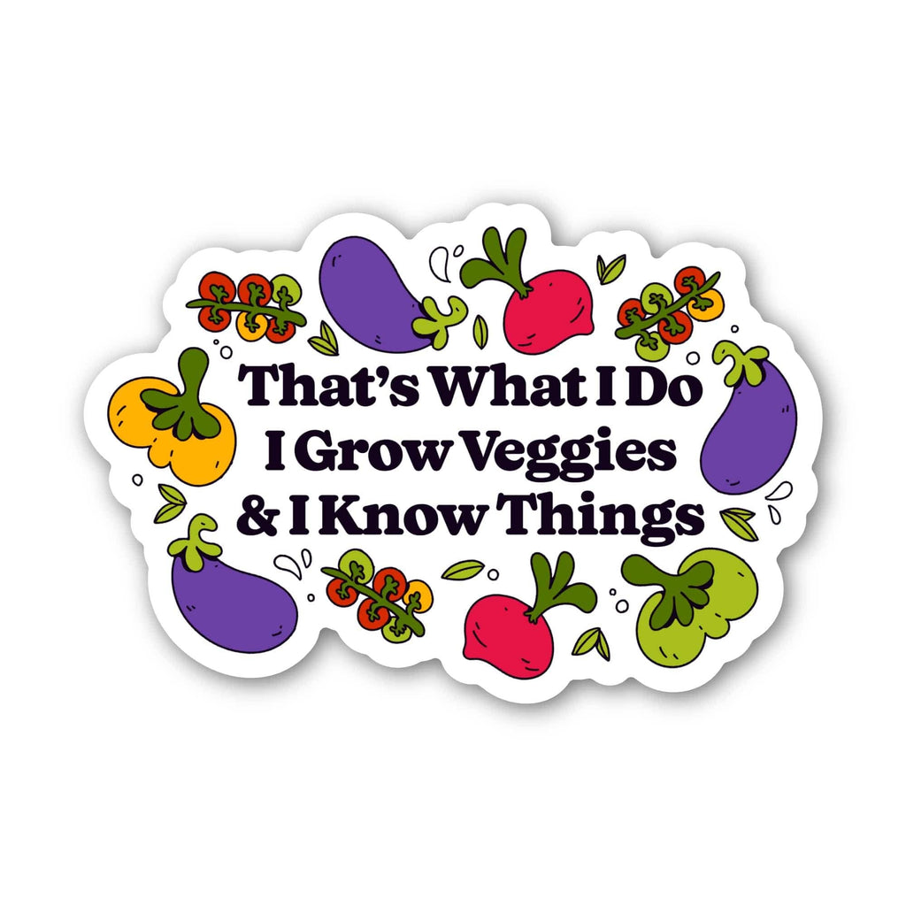 I Grow Veggies & I Know Things Gardening Sticker by Big Moods