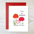 Love Card: Valentine, I Have So Mushroom- Eco Friendly by The Raven's Edge Studio 1 card