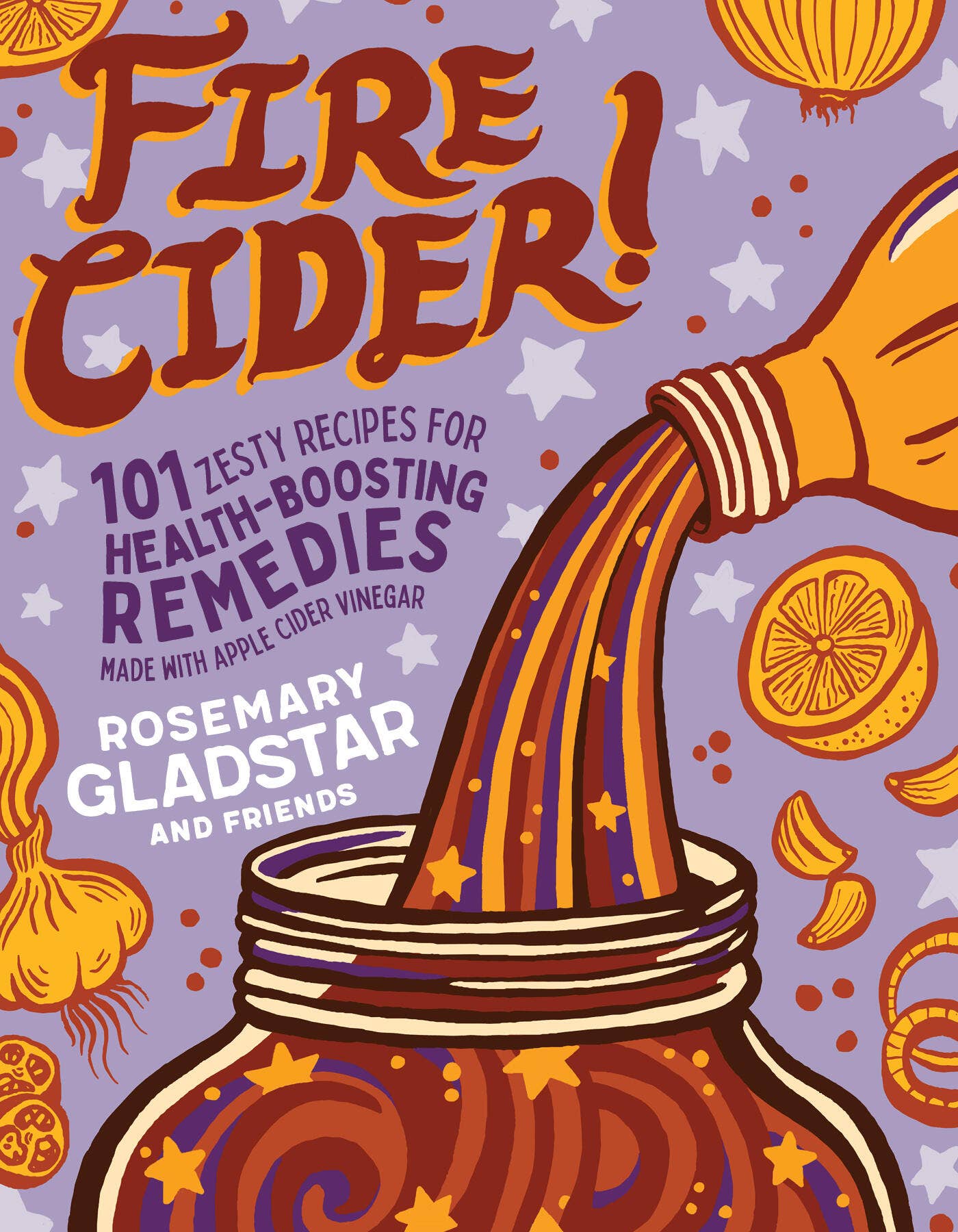 Fire Cider! by Rosemary Gladstar & Friends