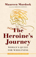 Heroine's Journey: Women's Quest for Wholeness by Maureen Murdock