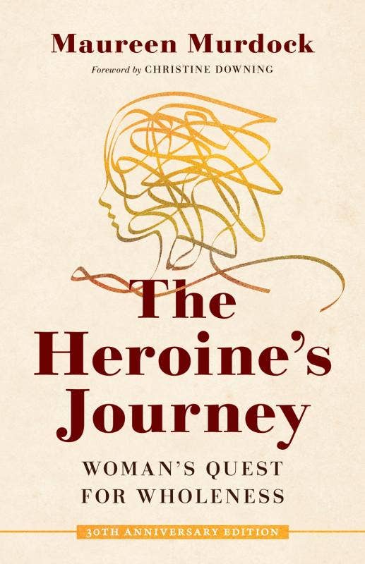 Heroine's Journey: Women's Quest for Wholeness by Maureen Murdock