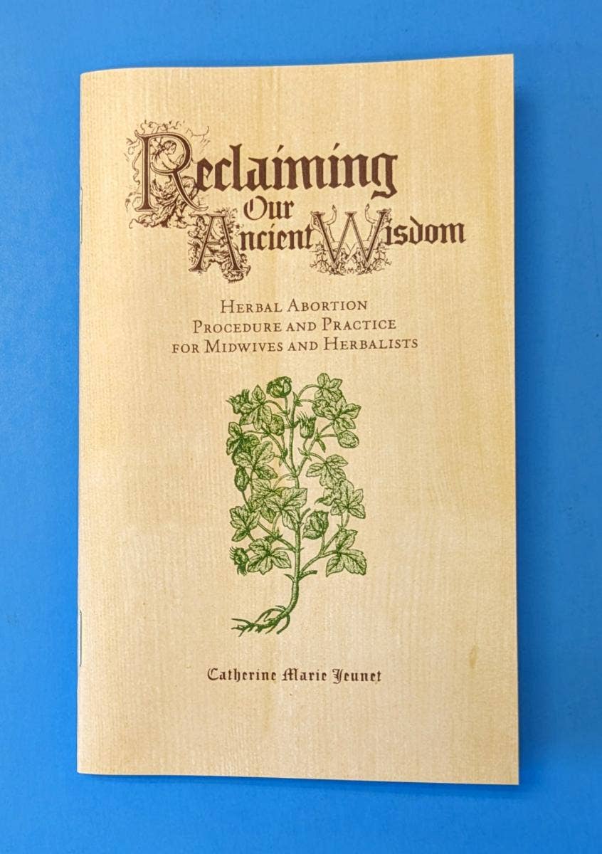 Reclaiming Our Ancient Wisdom: Midwives & Herbalists (Zine) by Catherine Marie Yuenet