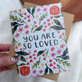 "You are so loved" Encouragement Greeting Card