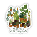 No Such Thing As Too Many Plants Sticker by Big Moods