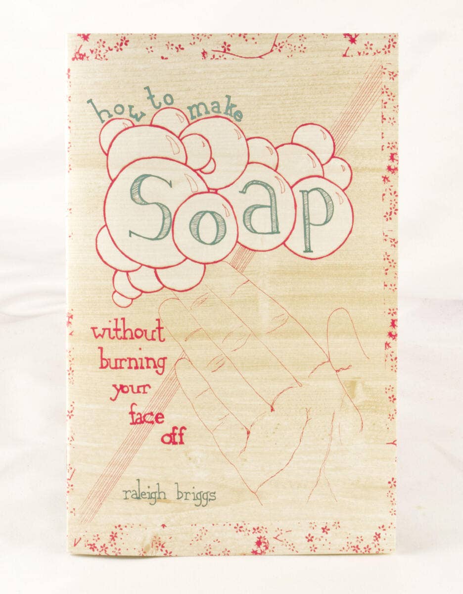 How to Make Soap Without Burning Your Face Off (Zine) by Raleigh Briggs