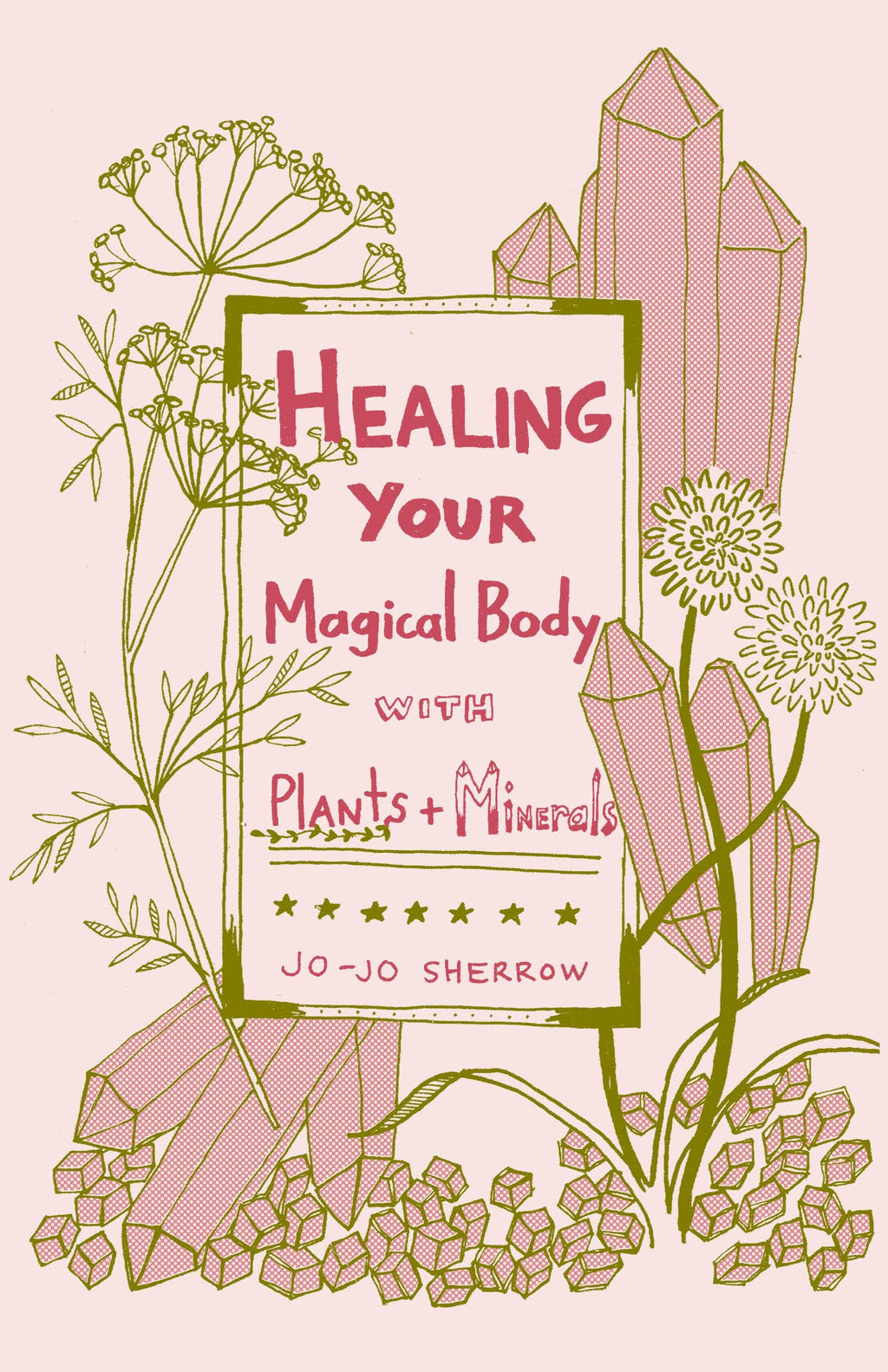 Healing Your Magical Body with Plants & Minerals (Zine) by Jo-Jo Sherrow