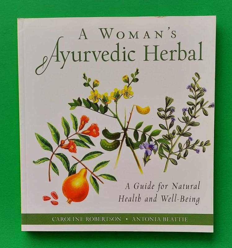 Woman's Ayurvedic Herbal: A Guide for Natural Health by Caroline Robertson & Antonia Beattie